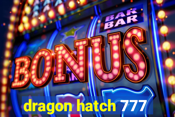 dragon hatch 777